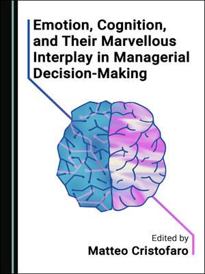 cover image of Emotion, Cognition, and Their Marvellous Interplay in Managerial Decision-Making